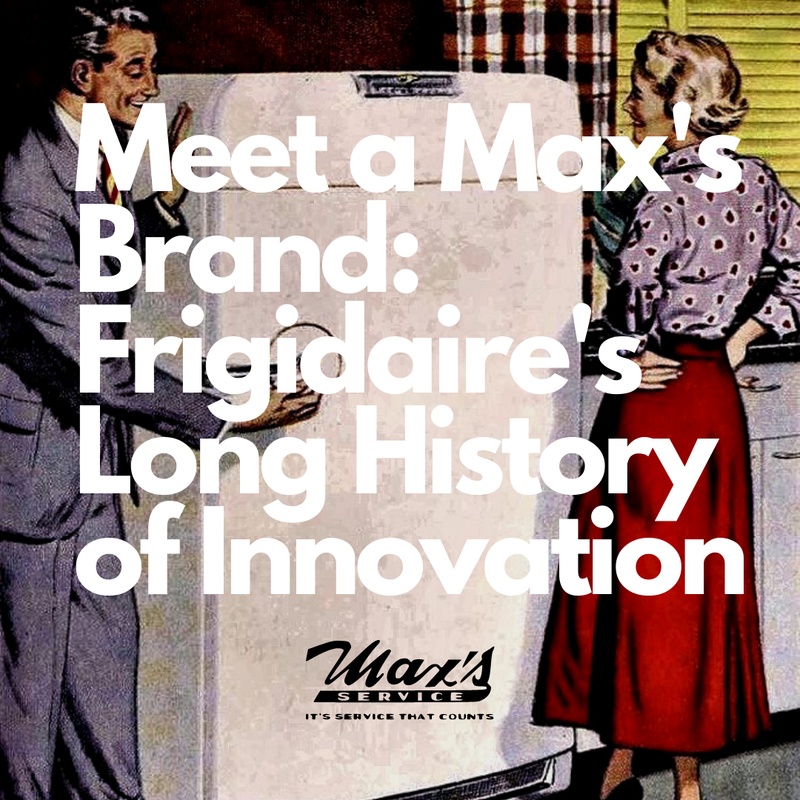 Meet a Max's Brand: Frigidaire's Long History of Innovation