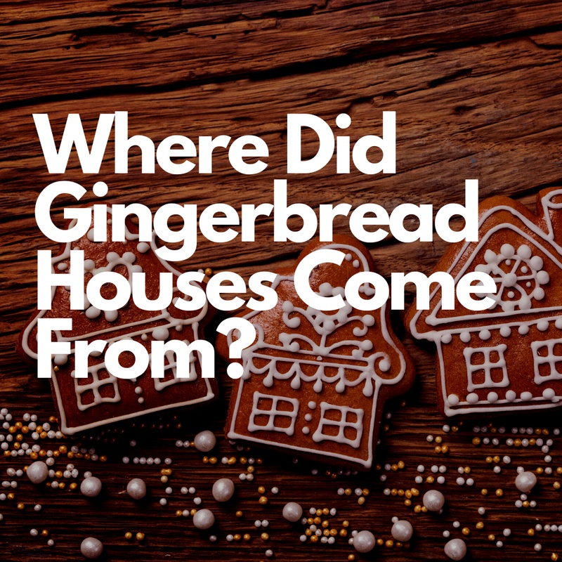 Where Did Gingerbread Houses Come From?