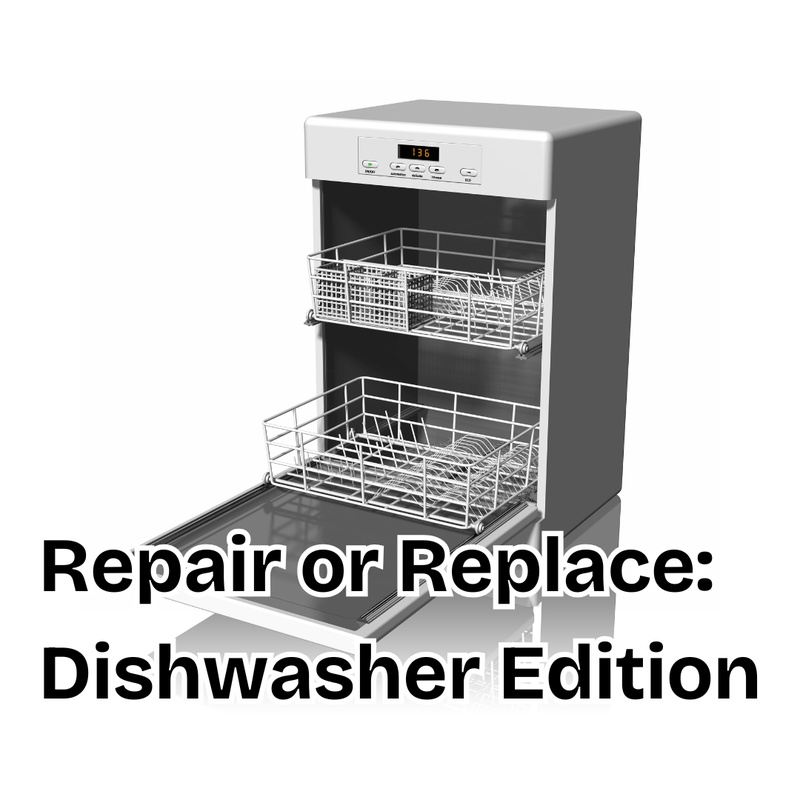 Repair or Replace: Dishwasher Edition