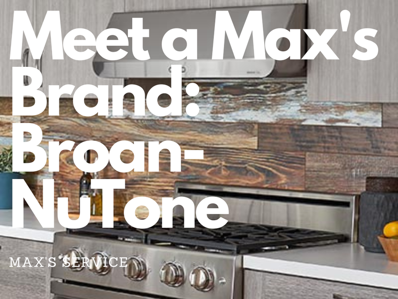 Meet a Max's Brand: Broan-NuTone