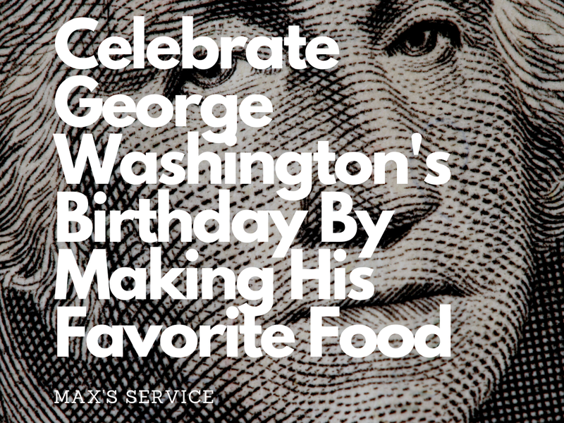 Celebrate George Washington's Birthday By Making His Favorite Food