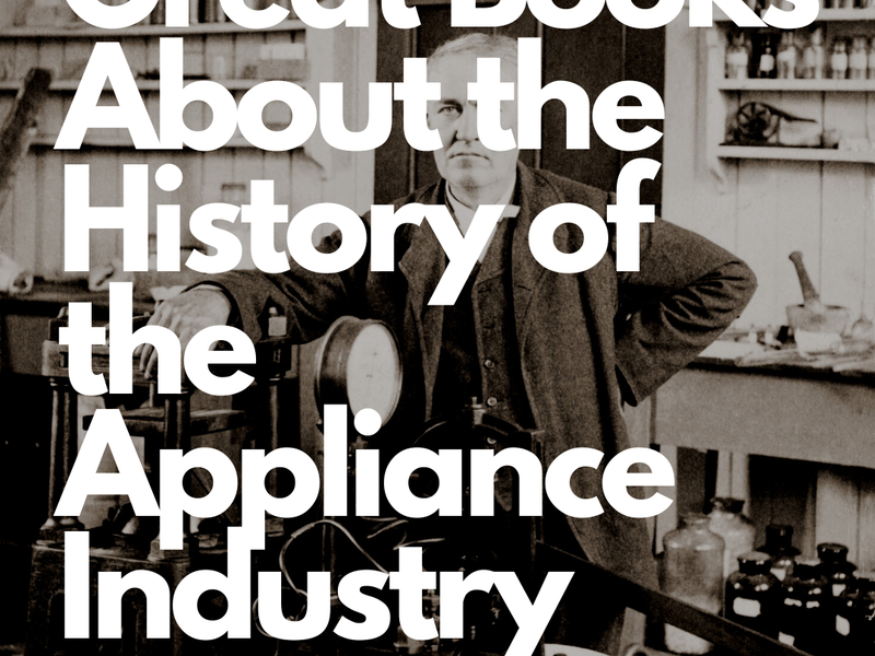 Great Books About the History of the Appliance Industry
