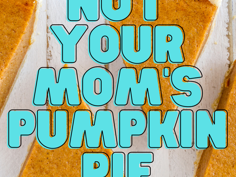 No Boring Pumpkin Pie: Unique Ways To Prepare Your Thanksgiving Dessert!