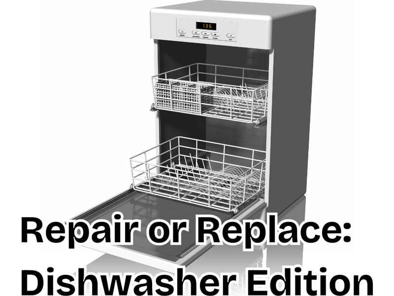 Repair or Replace: Dishwasher Edition